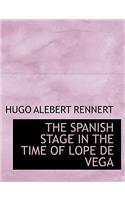 The Spanish Stage in the Time of Lope de Vega