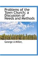 Problems of the Town Church; A Discussion of Needs and Methods