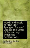 Words and Music of the Star-Spangled Banner Oppose the Spirit of Democracy Which the Declaration..