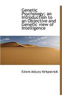 Genetic Psychology; An Introduction to an Objective and Genetic View of Intelligence