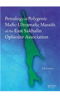Petrology of Polygenic Mafic-Ultramafic Massifs of the East Sakhalin Ophiolite Association