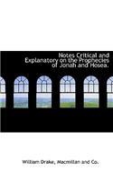 Notes Critical and Explanatory on the Prophecies of Jonah and Hosea.