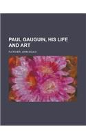 Paul Gauguin, His Life and Art