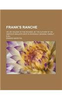 Frank's Ranche; Or, My Holiday in the Rockies, by the Author of 'an Amateur Angler's Days in Dovedale' [Signing Himself E.M.].