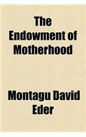 The Endowment of Motherhood