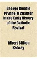 George Rundle Prynne; A Chapter in the Early History of the Catholic Revival