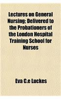 Lectures on General Nursing; Delivered to the Probationers of the London Hospital Training School for Nurses