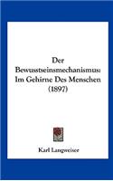 Der Bewusstseinsmechanismus: Im Gehirne Des Menschen (1897)