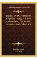 Journal Of Discourses By Brigham Young, His Two Counsellors, The Twelve Apostles, And Others V4