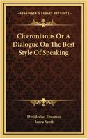 Ciceronianus Or A Dialogue On The Best Style Of Speaking