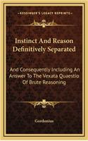Instinct and Reason Definitively Separated