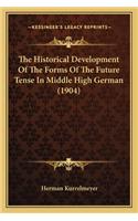 Historical Development of the Forms of the Future Tense in Middle High German (1904)