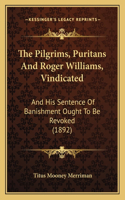 Pilgrims, Puritans and Roger Williams, Vindicated