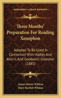 Three Months' Preparation For Reading Xenophon: Adapted To Be Used In Connection With Hadley And Allen's, And Goodwin's Grammar (1885)(English)