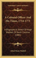 Colonial Officer And His Times, 1754-1773