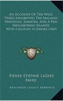 An Account Of The Wild Tribes Inhabiting The Malayan Peninsula, Sumatra, And A Few Neighboring Islands