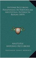 Antonii Riccoboni Paraphrasis In Rhetoricam Aristotelis, Interjecta Rerum (1819)
