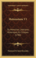 Matanasiana V1: Ou Memoires, Litteraires, Historiques, Et Critiques (1740)(French)