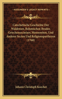 Catechetische Geschichte Der Waldenser, Bohmischen Bruder, Griechensociniaer, Mennoniten, Und Anderer Secten Und Religionspartheyen (1768): (German)