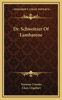 Dr. Schweitzer Of Lambarene