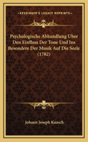 Psychologische Abhandlung Uber Den Einfluss Der Tone Und Ins Besondere Der Musik Auf Die Seele (1782)