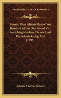 Beweis, Dass Johann Mayow Vor Hundert Jahren Den Grund Zur Antiphlogistischen Chemie Und Physiologie Gelegt Hat (1793)