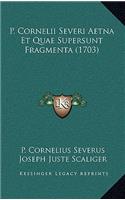 P. Cornelii Severi Aetna Et Quae Supersunt Fragmenta (1703)