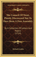 The Council Of Trent, Plainly Discovered Not To Have Been A Free Assembly