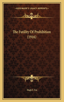 The Futility Of Prohibition (1916)