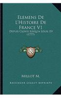 Elemens De L'Histoire De France V1: Depuis Clovis Jusqu'a Louis XV (1777)(French)
