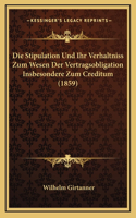 Die Stipulation Und Ihr Verhaltniss Zum Wesen Der Vertragsobligation Insbesondere Zum Creditum (1859)