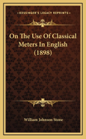 On The Use Of Classical Meters In English (1898)