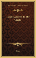 Tatian's Address To The Greeks