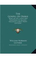 The Gospel of Osiris: Being an Epic Cento and Paraphrase of Ancient Fragments