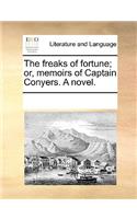The freaks of fortune; or, memoirs of Captain Conyers. A novel.: (English)