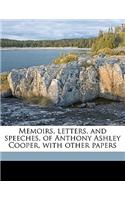 Memoirs, Letters, and Speeches, of Anthony Ashley Cooper, with Other Papers