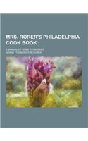 Mrs. Rorer's Philadelphia Cook Book; A Manual of Home Economics