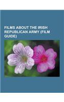 Films about the Irish Republican Army (Film Guide): The Crying Game, the Informer, in the Name of the Father, the Wind That Shakes the Barley, Ryan's(English)