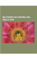 Militares de Espana del Siglo XVIII: Manuel Godoy, Blas de Lezo, Manuel Quimper, Jose Romeu y Parras, Francisco de Eliza, Manuel Maciel y Cabral de Al(Spanish)