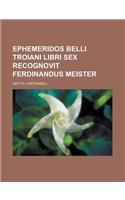 Ephemeridos Belli Troiani Libri Sex Recognovit Ferdinandus Meister