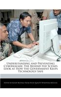 Understanding and Preventing Cyberwafare: The Behind the Scenes Look at How the Government Keeps Technology Safe