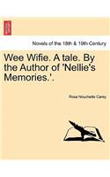 Wee Wifie. a Tale. by the Author of 'Nellie's Memories.'.: (English)