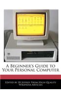 A Beginner's Guide to Your Personal Computer