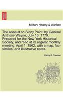 The Assault on Stony Point, by General Anthony Wayne, July 16, 1779. Prepared for the New York Historical Society, and Read at Its Regular Monthly Meeting, April 1, 1862, with a Map, Fac-Similes, and Illustrative Notes.: (English)