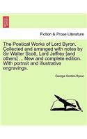 Poetical Works of Lord Byron. Collected and Arranged with Notes by Sir Walter Scott, Lord Jeffrey [And Others] ... New and Complete Edition. with