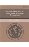 Optimal Maintenance of a Multi-Unit System Under Dependencies