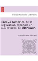 Ensayo histórico de la legislación española en sus estados de Ultramar.