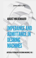 Impedance and Admittance in Desiring Machines: Artificial Psychology of Desiring Machines Volume 1