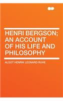 Henri Bergson; An Account of His Life and Philosophy