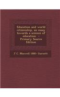 Education and World Citizenship, an Essay Towards a Science of Education - Primary Source Edition